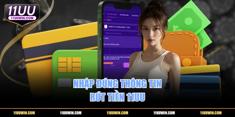 Nhập đúng thông tin rút tiền 11UU