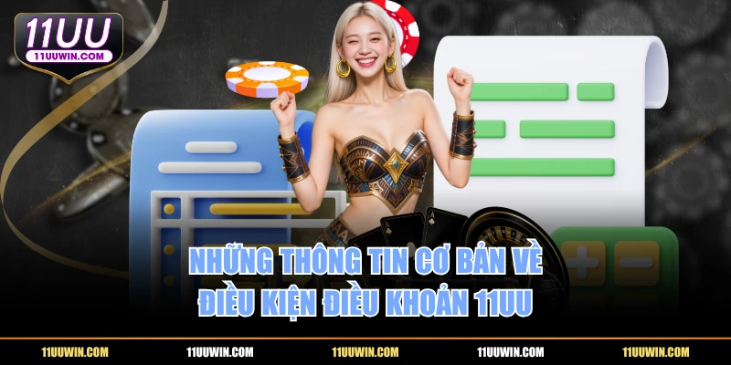 Những thông tin cơ bản về điều kiện điều khoản 11UU